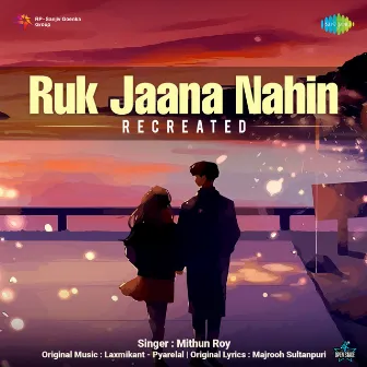 Ruk Jaana Nahin (Recreated) - Single by Mithun Roy