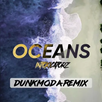 Oceans (Dunkmoda Remix) by Intoxicatorz