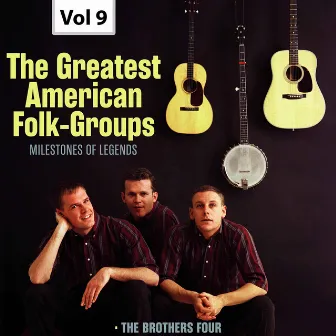 Milestones of Legends: The Greatest American Folk-Groups, Vol. 9 by The Brothers Four