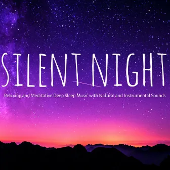 Silent Night – Relaxing and Meditative Deep Sleep Music with Natural and Instrumental Sounds to Improve Your Sleep Cycle by Sleep Music Lullabies for Deep Sleep