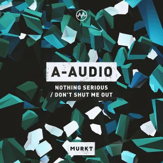 Nothing Serious / Don't Shut Me Out by A-Audio