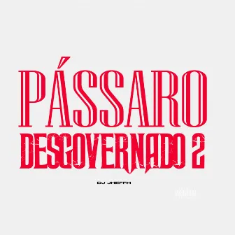 Pássaro Desgorvenado 2 by DJ Jheffh