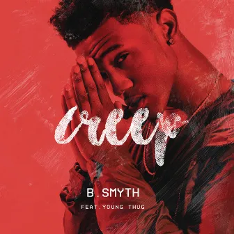 Creep (feat. Young Thug) by B. Smyth