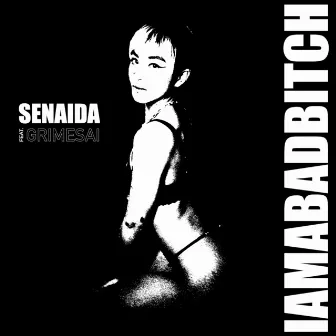 IAMABADBITCH by SENAIDA