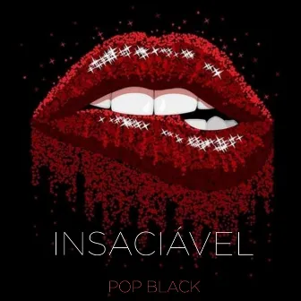 Insaciável by Pop Black