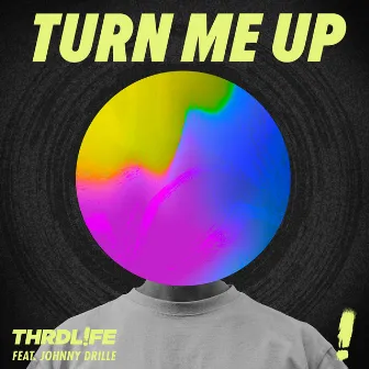 Turn Me Up by THRDL!FE