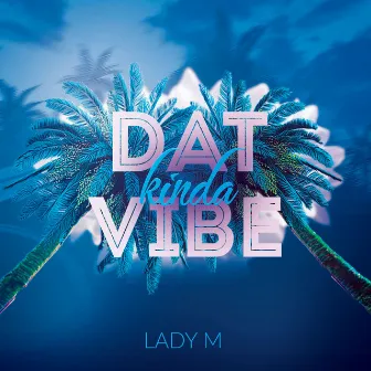 Dat Kinda Vibe by Lady M