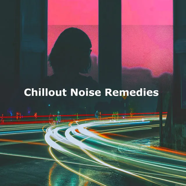 Chillout Noise Remedies