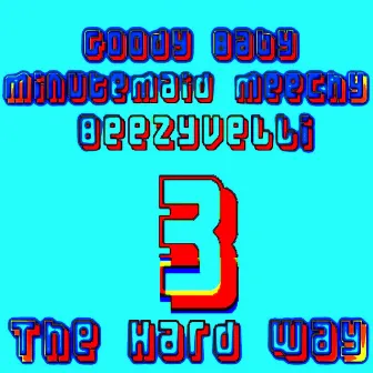 3 The Hard Way by Goody Baby