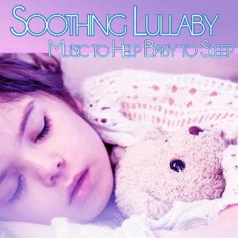 Soothing Lullaby Music to Help Baby to Sleep by Baby Sleep