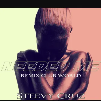 Needed Me (Remix Hits Club World) by Steevy Cruz