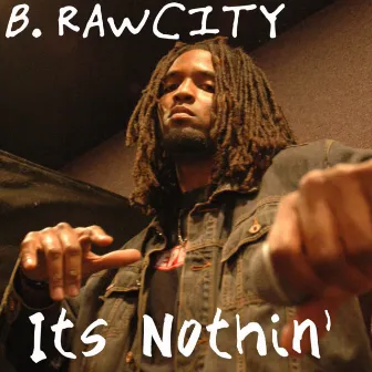 Its Nothin' by B. Rawcity