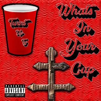 What's in Your Cup EP by Turnt Up Ty