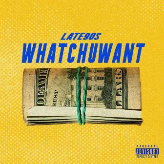 Whatchuwant by Late90s