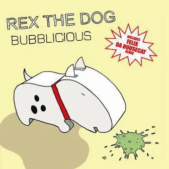 Bubblicious by Rex The Dog