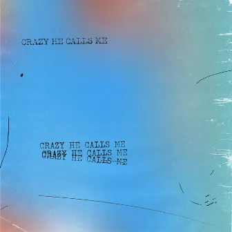 Crazy He Calls Me by Conor Albert