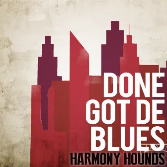 Done Got De Blues by Harmony Hounds