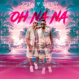 OH NA NA by Jota y Deby