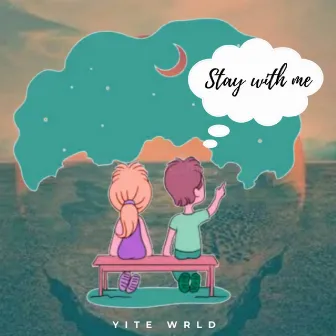 Stay With Me by Yite Wrld