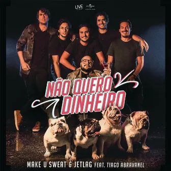 Não Quero Dinheiro (Só Quero Amar) by Make U Sweat