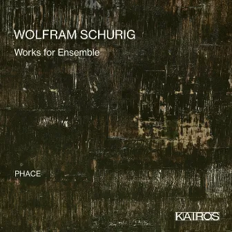 Wolfram Schurig: Works for Ensemble by Wolfram Schurig