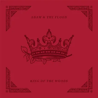 King of the Woods by Adam and the Flood