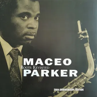 Roots Revisited (30th Anniversary Edition) by Maceo Parker