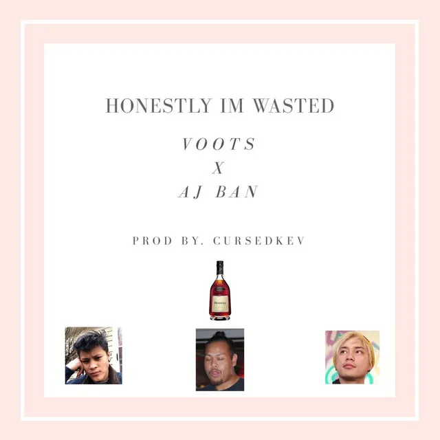 Honestly I'm Wasted