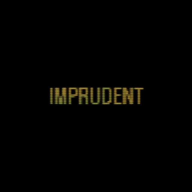 IMPRUDENT