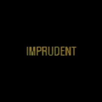 IMPRUDENT by 3xmacoño