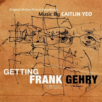 Getting Frank Gehry (Original Motion Picture Soundtrack) by Caitlin Yeo