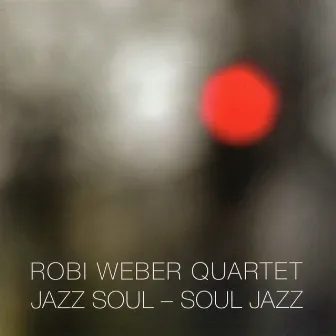 Jazz Soul - Soul Jazz by Robi Weber Trio and Friends