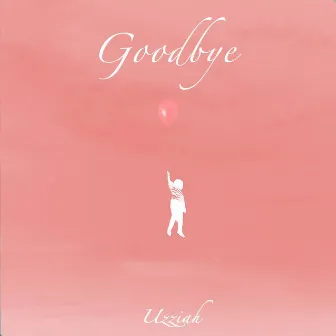 Goodbye by Uzziah