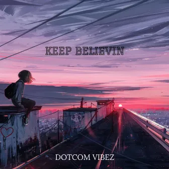 Keep Believin by Dotcom Vibez