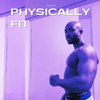 Physically Fit by Fayaman