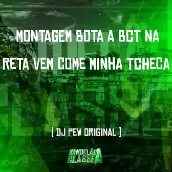 Montagem Bota a Bct na Reta Vem Come Minha Tcheca by DJ Pew Original