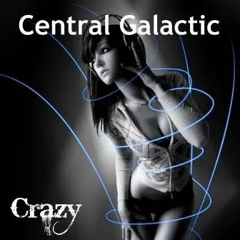 Crazy by Central Galactic