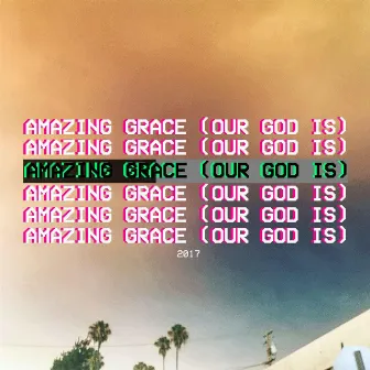 Amazing Grace (Our God Is) by Luke Breton Van Groll