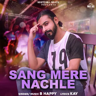 Sang Mere Nachle by B Happy