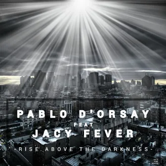 Rise Above The Darkness (feat. Jacy Fever) - Original Mix by Pablo D'Orsay