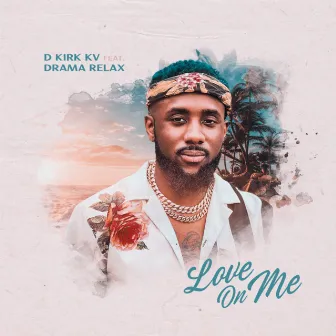 LOVE ON ME by D Kirk (KV)