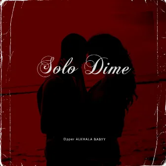 Solo Dime by Alkhala Babyy