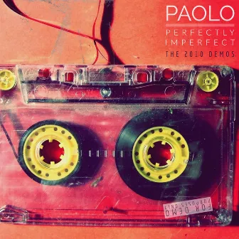 Perfectly Imperfect (The 2010 Demos) by Paolo B