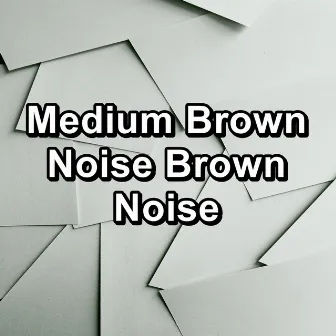 Medium Brown Noise Brown Noise by White Noise, Pink Noise, Brown Noise