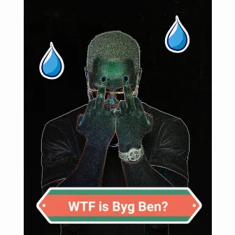 W.T.F Is Byg Ben? by Byg Ben Sukuya