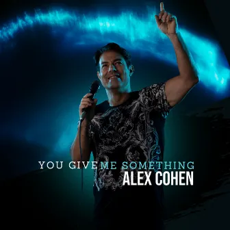 You Give Me Something by Alex Cohen