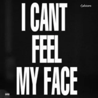 I Can't feel my face by Luh6am