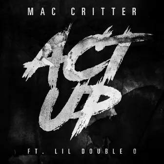 Act Up (feat. Lil Double 0) by Mac Critter