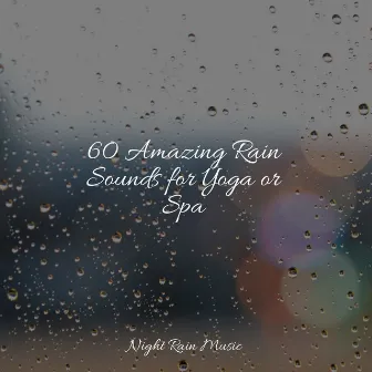 60 Amazing Rain Sounds for Yoga or Spa by Rest & Relax Nature Sounds