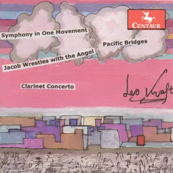 Kraft, L.: Clarinet Concerto No. 6 / Symphony in 1 Movement / Jacob Wrestles With the Angel / Pacific Bridges by Leo Kraft